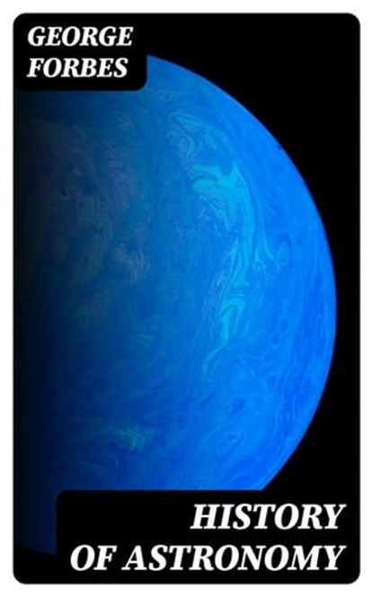 History of Astronomy, George Forbes - Ebook - 8596547252382