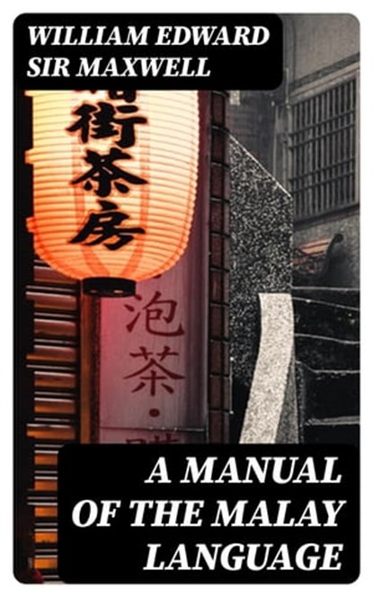 A Manual of the Malay language, William Edward Sir Maxwell - Ebook - 8596547253501