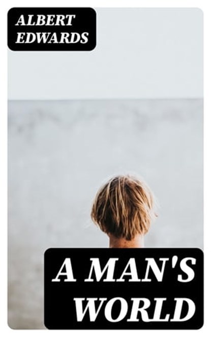 A Man's World, Albert Edwards ; Everett Carson - Ebook - 8596547253518