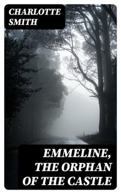 Emmeline, the Orphan of the Castle, Charlotte Smith - Ebook - 8596547254140