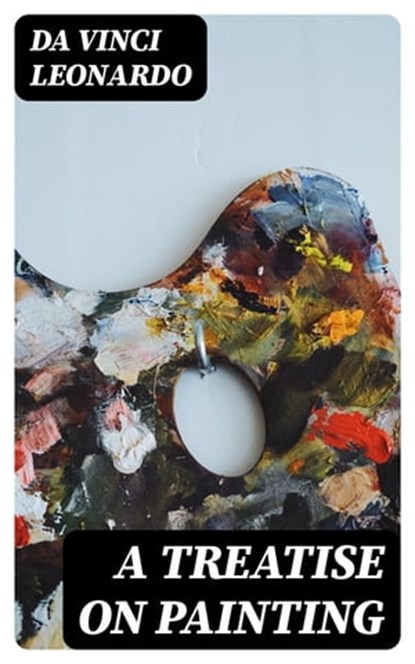 A Treatise on Painting, Da Vinci Leonardo - Ebook - 8596547254317