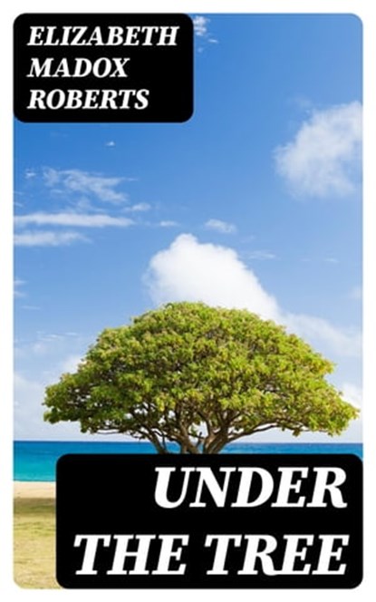 Under the Tree, Elizabeth Madox Roberts - Ebook - 8596547306375