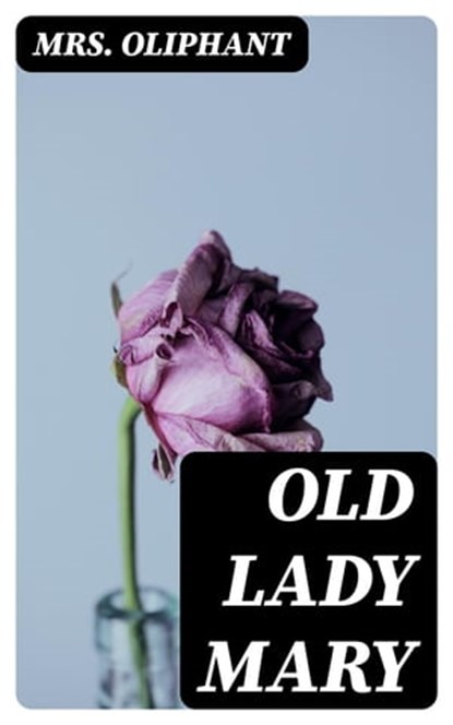 Old Lady Mary, Mrs. Oliphant - Ebook - 8596547307419