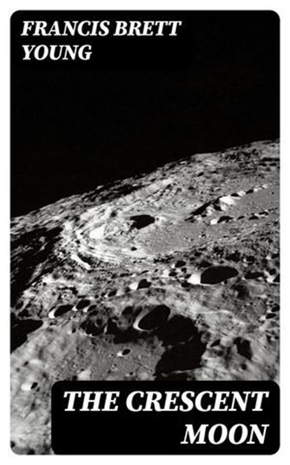 The Crescent Moon, Francis Brett Young - Ebook - 8596547308799