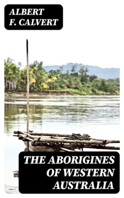 The Aborigines of Western Australia, Albert F. Calvert ; Gabriel Fox - Ebook - 8596547310723