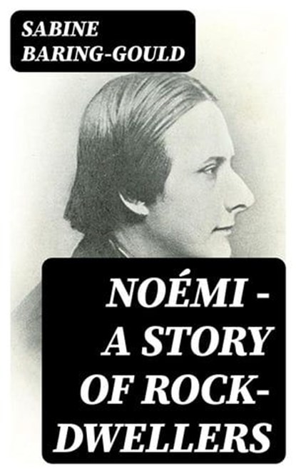 Noémi - A Story of Rock-Dwellers, Sabine Baring-Gould - Ebook - 8596547310754