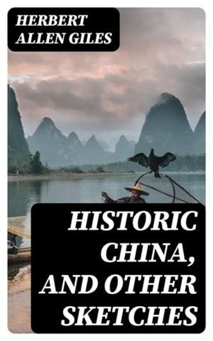 Historic China, and Other Sketches, Herbert Allen Giles - Ebook - 8596547311478