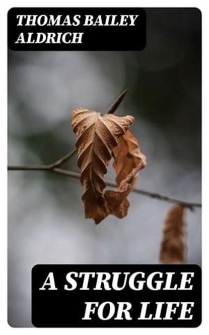 A Struggle For Life, Thomas Bailey Aldrich - Ebook - 8596547311843