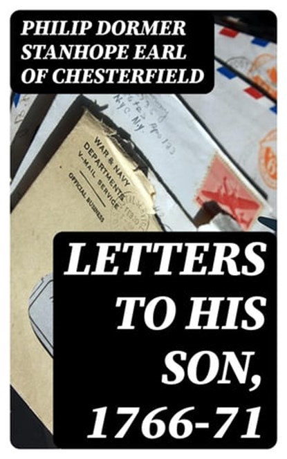 Letters to His Son, 1766-71, Philip Dormer Stanhope Earl of Chesterfield - Ebook - 8596547311935