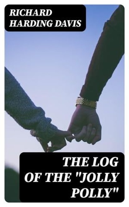 The Log of the "Jolly Polly", Richard Harding Davis - Ebook - 8596547312413