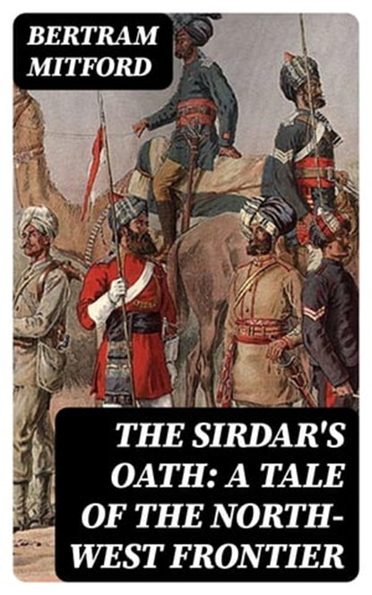 The Sirdar's Oath: A Tale of the North-West Frontier, Bertram Mitford - Ebook - 8596547314820