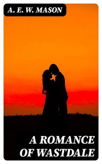 A Romance of Wastdale, A. E. W. Mason - Ebook - 8596547315032