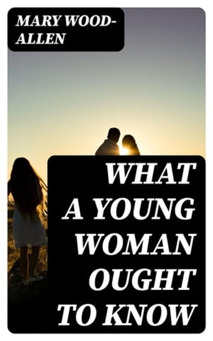 What a Young Woman Ought to Know, Mary Wood-Allen - Ebook - 8596547315254