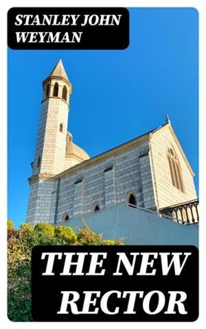 The New Rector, Stanley John Weyman ; Jackson Price - Ebook - 8596547315261
