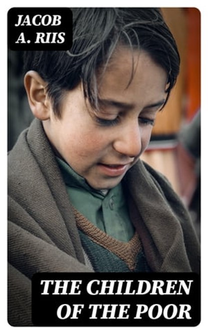 The Children of the Poor, Jacob A. Riis - Ebook - 8596547316220
