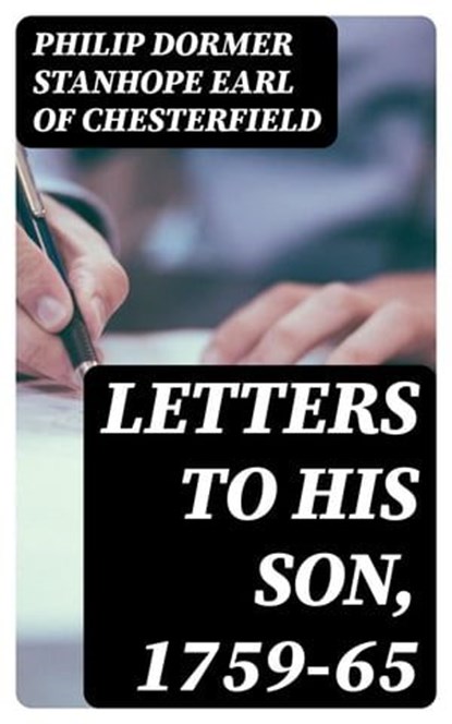 Letters to His Son, 1759-65, Philip Dormer Stanhope Earl of Chesterfield - Ebook - 8596547316800