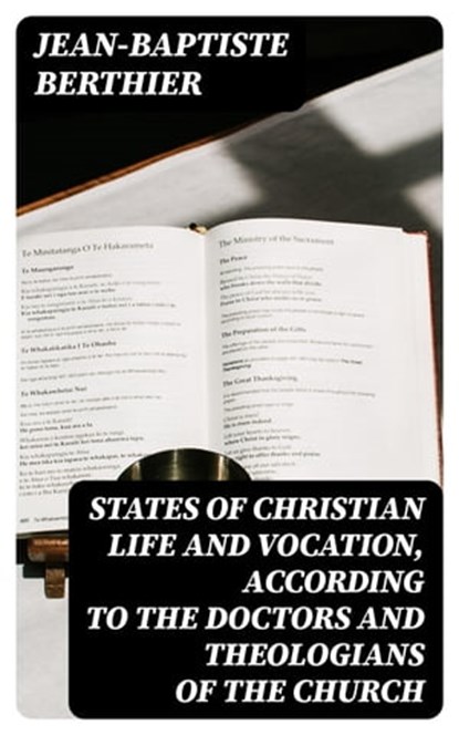 States of Christian Life and Vocation, According to the Doctors and Theologians of the Church, Jean-Baptiste Berthier - Ebook - 8596547317845