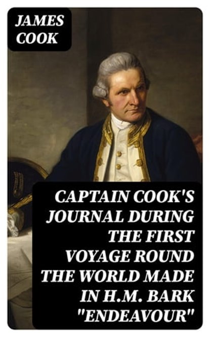 Captain Cook's Journal During the First Voyage Round the World made in H.M. bark "Endeavour", James Cook - Ebook - 8596547320548