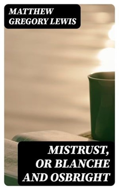 Mistrust, or Blanche and Osbright, Matthew Gregory Lewis ; Gavin Avery - Ebook - 8596547321170