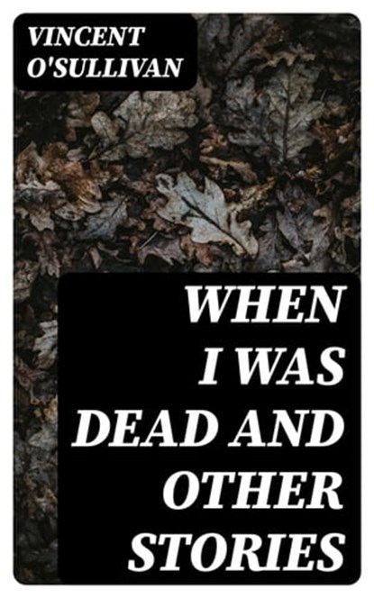 When I Was Dead and other stories, Vincent O'Sullivan - Ebook - 8596547322269