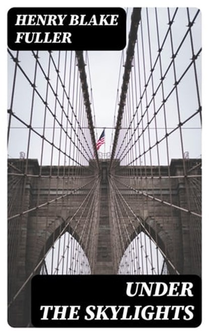 Under the Skylights, Henry Blake Fuller - Ebook - 8596547323938