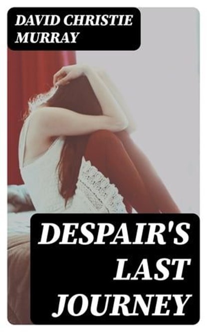 Despair's Last Journey, David Christie Murray - Ebook - 8596547324034