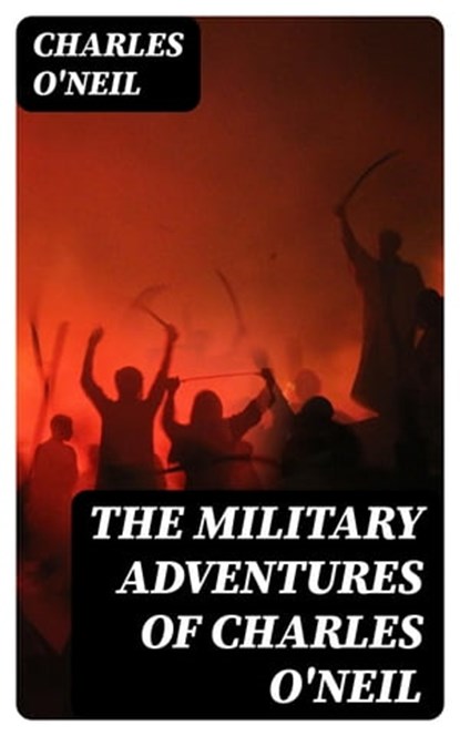 The Military Adventures of Charles O'Neil, Charles O'Neil - Ebook - 8596547324270