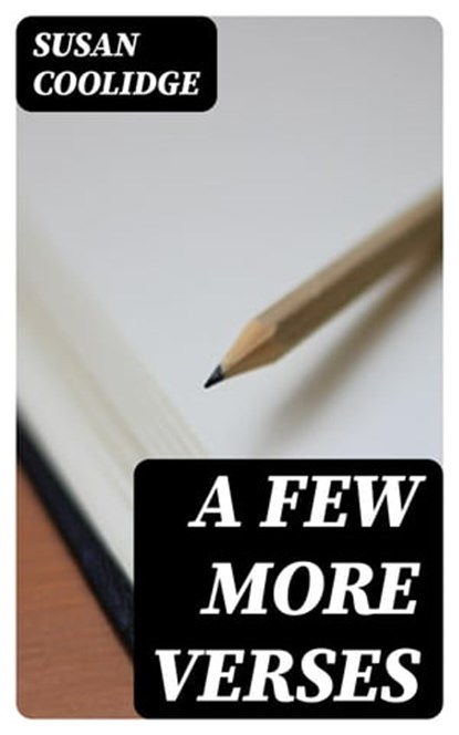 A Few More Verses, Susan Coolidge - Ebook - 8596547325086