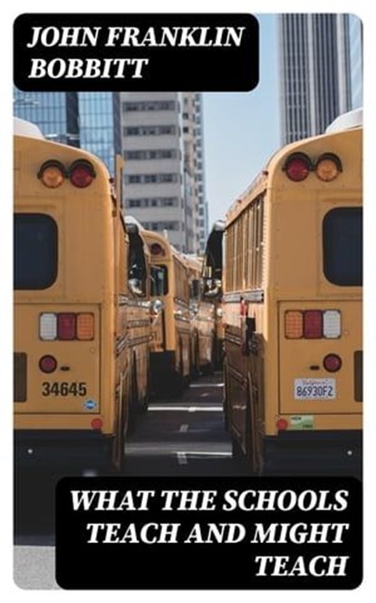 What the Schools Teach and Might Teach, John Franklin Bobbitt ; Brett Morgan - Ebook - 8596547325116