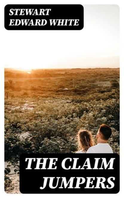 The Claim Jumpers, Stewart Edward White - Ebook - 8596547325352