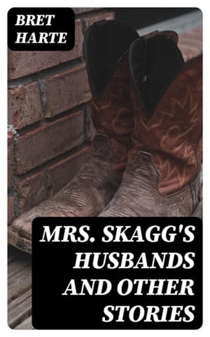 Mrs. Skagg's Husbands and Other Stories, Bret Harte - Ebook - 8596547325376