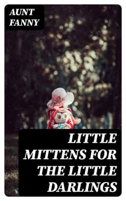 Little Mittens for The Little Darlings, Aunt Fanny - Ebook - 8596547326090