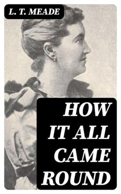 How It All Came Round, L. T. Meade - Ebook - 8596547326359
