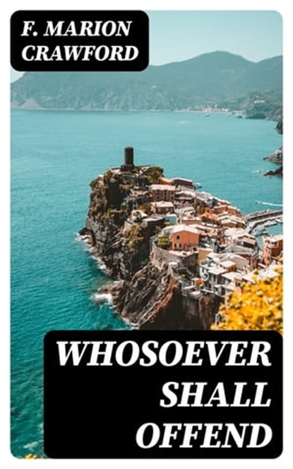 Whosoever Shall Offend, F. Marion Crawford - Ebook - 8596547327530