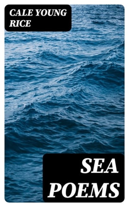 Sea Poems, Cale Young Rice - Ebook - 8596547330097