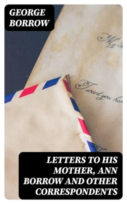Letters to his mother, Ann Borrow and Other Correspondents, George Borrow - Ebook - 8596547331650