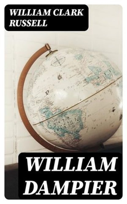 William Dampier, William Clark Russell - Ebook - 8596547333227