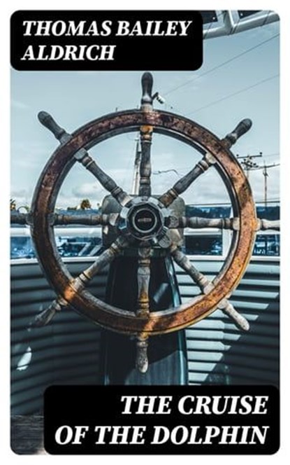 The Cruise of the Dolphin, Thomas Bailey Aldrich - Ebook - 8596547334743
