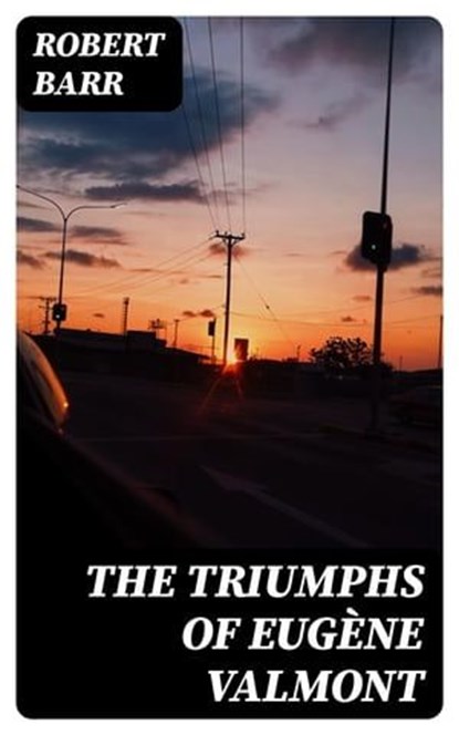 The Triumphs of Eugène Valmont, Robert Barr - Ebook - 8596547335320