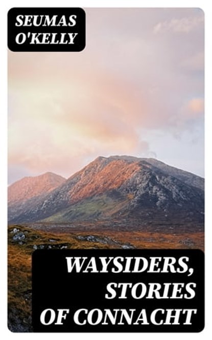 Waysiders, Stories of Connacht, Seumas O'Kelly - Ebook - 8596547337423