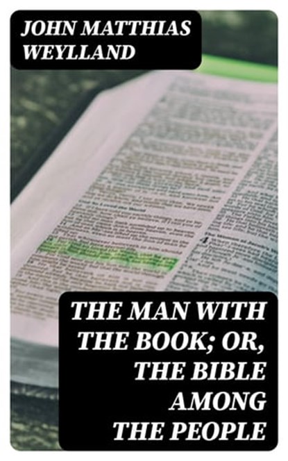 The Man with the Book; or, The Bible Among the People, John Matthias Weylland - Ebook - 8596547337461
