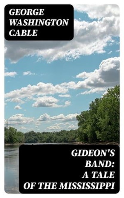 Gideon's Band: A Tale of the Mississippi, George Washington Cable - Ebook - 8596547339380