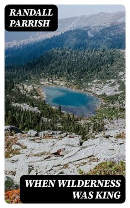 When Wilderness Was King, Randall Parrish - Ebook - 8596547344063