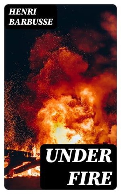 Under Fire, Henri Barbusse - Ebook - 8596547344186