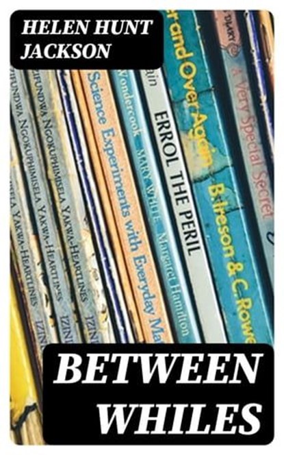 Between Whiles, Helen Hunt Jackson - Ebook - 8596547344780