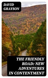 The Friendly Road: New Adventures in Contentment - David Grayson ; Lucas Finch - 8596547345169