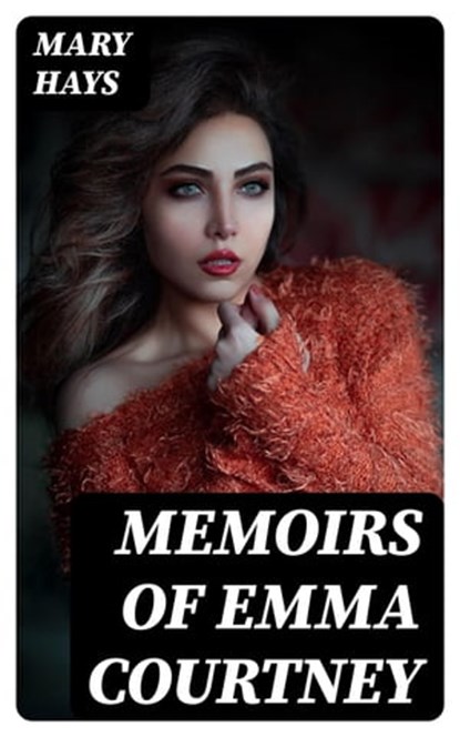 Memoirs of Emma Courtney, Mary Hays - Ebook - 8596547346135