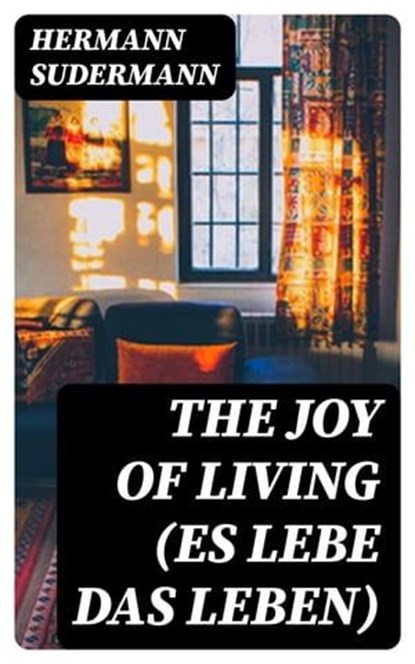The Joy of Living (Es lebe das Leben), Hermann Sudermann - Ebook - 8596547346913