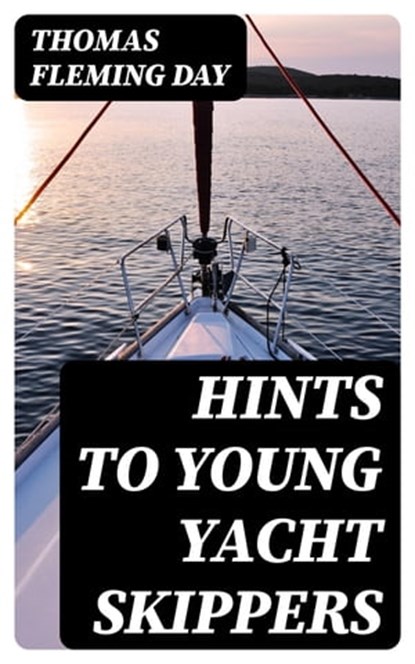 Hints to Young Yacht Skippers, Thomas Fleming Day - Ebook - 8596547347569