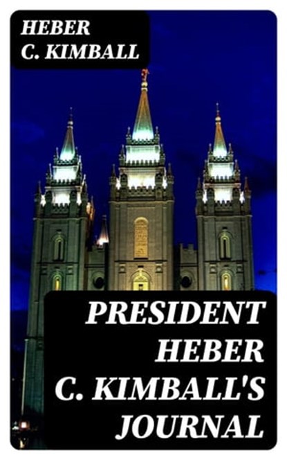President Heber C. Kimball's Journal, Heber C. Kimball - Ebook - 8596547348238